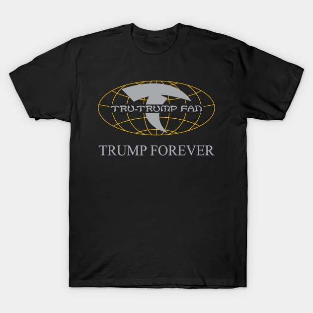 Tru-Trump Fan - Trump Forever (Grey & Yellow on Black) T-Shirt by Rego's Graphic Design